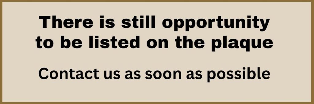 There is still opportunity to be listed on the plaque Contact us as soon as possible